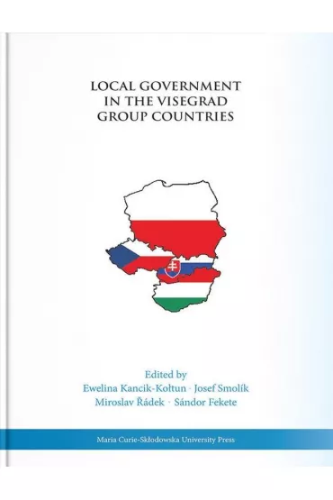 Local Government in the Visegrad Group Countries - Ewelina Kancik-Ko�tun, Josef Smolik, Sandor Fekete, Miroslav Radek
