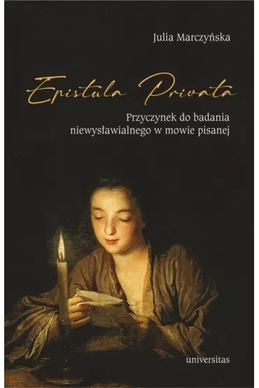 Epistula privata. Przyczynek do badania niewys�awialnego w mowie pisanej - Julia  Marczy�ska