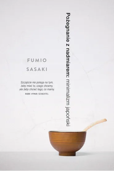 Po�egnanie z nadmiarem: minimalizm japo�ski - Fumio Sasaki