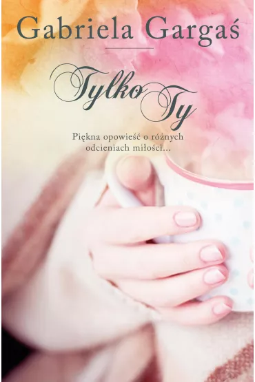 Tylko Ty - Gabriela Garga�