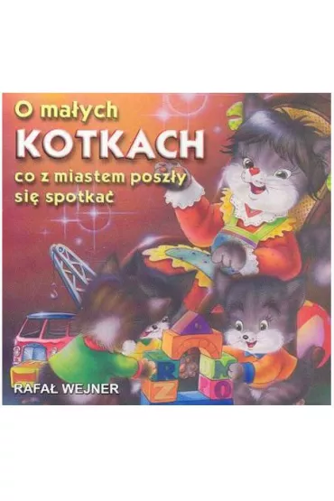 Klasyka wierszyka. O ma�ych kotkach co z miastem posz�y si� spotka� - Rafa� Wejner