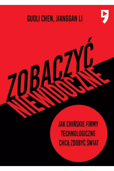 Zobaczy� niewidoczne. Jak chi�skie firmy technologiczne chc� zdoby� �wiat - Guoli Chen, Jianggan Li