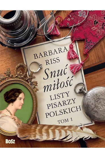 Snu� mi�o��. Listy pisarzy polskich. Tom 1 - Barbara  Riss