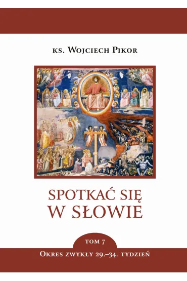 Spotka� si� w S�owie. Tom 7. Okres zwyk�y, 29-34. tydzie� - Wojciech Pikor