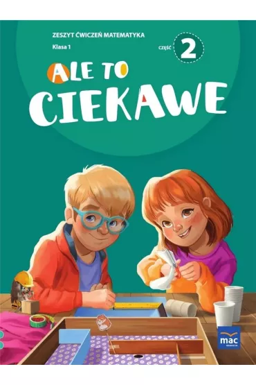 Ale to ciekawe. Zeszyt �wicze� matematyka. Klasa 1. Cz�� 2 - Beata Skrzypiec, Jolanta Okuniewska, Sabina Pi�at