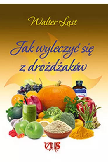 Jak wyleczy� si� z dro�d�ak�w - Walter Last