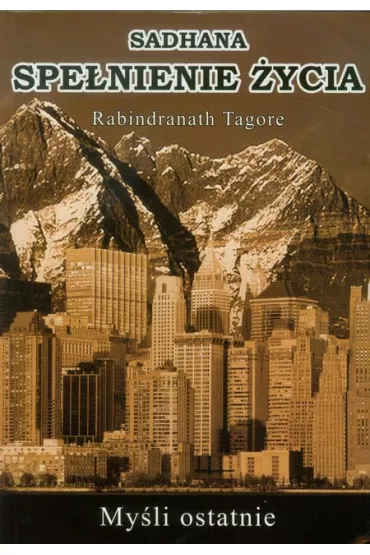 Sadhana spe�nienie �ycia My�li ostatnie - Rabindranath Tagore