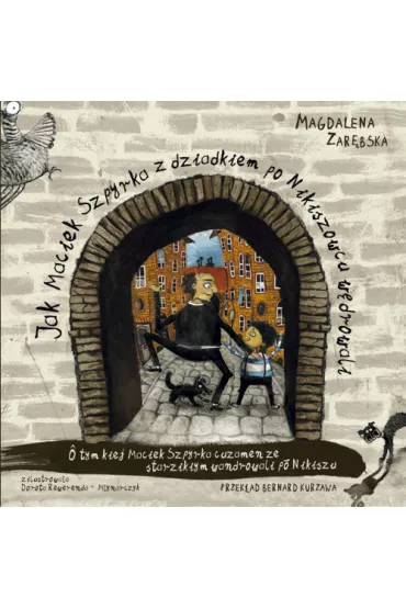 Jak Maciek Szpyrka z dziadkiem po Nikiszowcu w�drowali - Magdalena Zar�bska