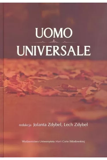 Uomo universale. Rozwa�ania o cz�owieku, spo�ecze�stwie i warto�ciach po�wi�cone pami�ci Profesora Stanis�awa Jedynaka - Jolanta Zdybel, Lech Zdybel