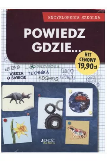 Powiedz gdzie encyklopedia szkolna