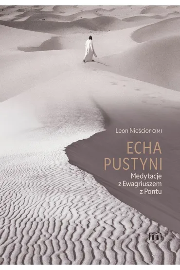 Echa pustyni. Medytacje z Ewagriuszem z Pontu - Leon Nie�cior
