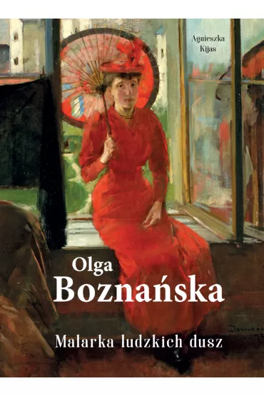 Olga Boznaska. Malarka ludzkich dusz - Agnieszka Kijas