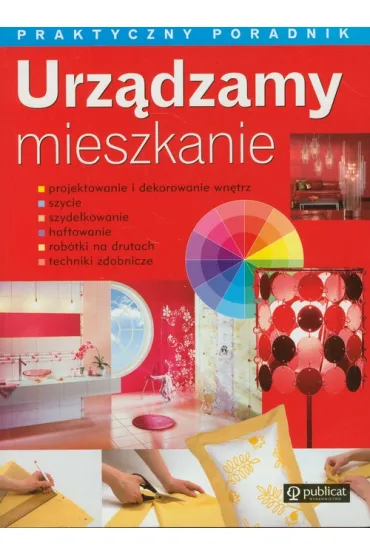 Urz�dzamy mieszkanie. Praktyczny poradnik * *