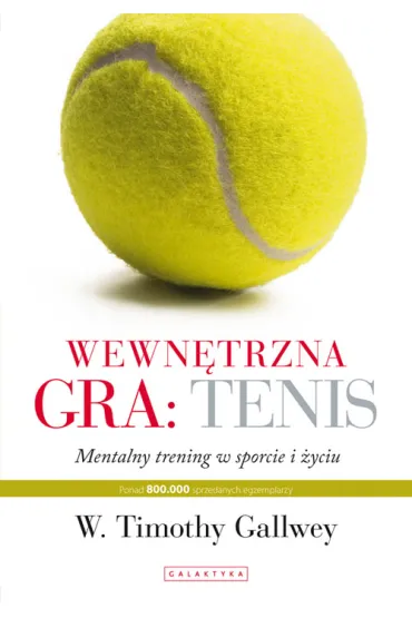 Wewn�trzna gra: tenis. Trening mentalny w sporcie i w �yciu - Timothy Gallwey