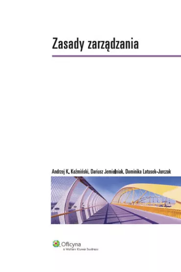 Zasady zarz�dzania - Andrzej Ko�mi�ski, Dariusz Jemielniak, Dominika Latusek-Jurczak