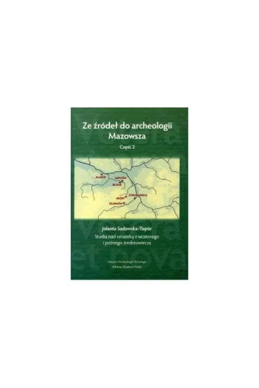 Ze �r�de� do archeologii Mazowsza. Cz. 2. Studia nad ceramik� z wczesnego i p�nego �redniowiecza - Jolanta  Sadowska-Top�r