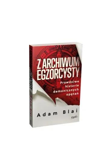Z archiwum egzorcysty. Prawdziwe historie demonicznych op�ta� - Adam  Blai