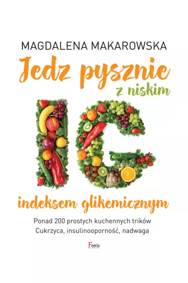 Jedz pysznie z niskim indeksem glikemicznym - Magdalena Makarowska