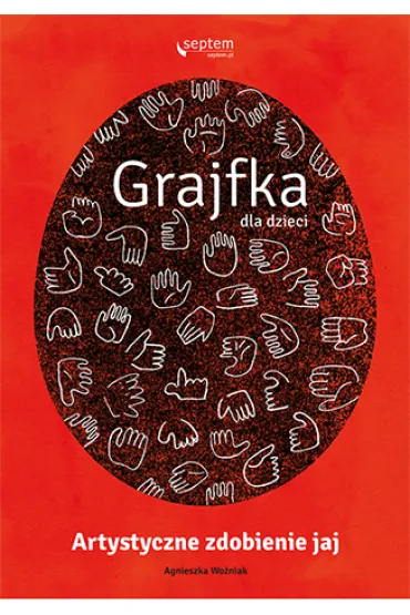 Grajfka dla dzieci. Artystyczne zdobienie jaj - Agnieszka Wo�niak