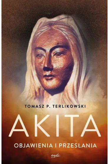 Akita. Objawienia i przes�ania - Tomasz Terlikowski