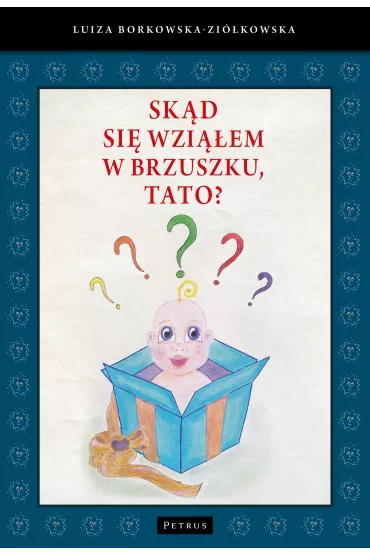 Sk�d si� wzi��em w brzuszku, tato? - Luiza Borkowska-Zi�kowska
