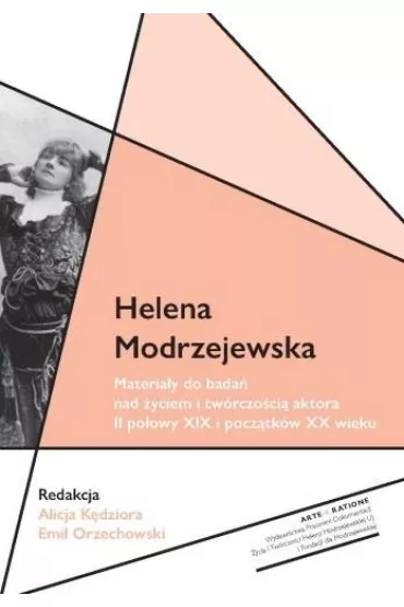 Helena Modrzejewska Materia�y do bada� nad �yciem - Emil Orzechowski, Alicja  K�dziora
