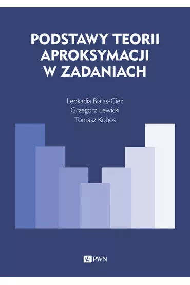 Podstawy teorii aproksymacji w zadaniach - Grzegorz Lewicki, Leokadia  Bia�as-Cie�, Tomasz  Kobos