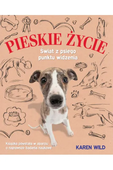 Pieskie �ycie. �wiat z psiego punktu widzenia - Karen  Wild