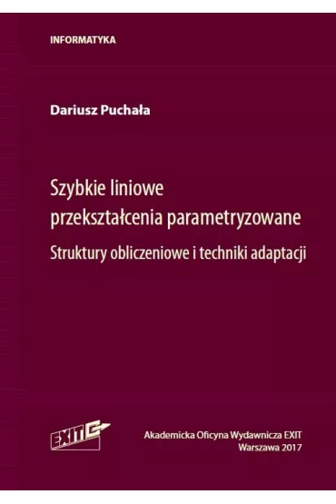 Szybkie liniowe przekszta�cenia parametryzowane. Struktury obliczeniowe i techniki adaptacji - Dariusz  Pucha�a