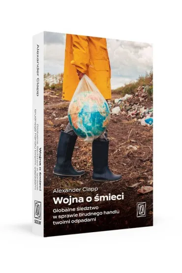 Wojna o �mieci. Globalne �ledztwo w sprawie brudnego handlu twoimi odpadami - Alexander Clapp