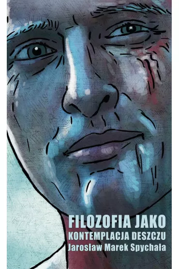 Filozofia jako kontemplacja deszczu - Jaros�aw Marek  Spycha�a