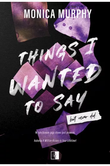Things I wanted to say, But never did. Lancaster Prep. Tom 1 - Monica Murphy