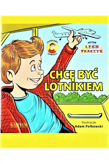 Chc� by� lotnikiem. Poznajemy zawody + CD - Lech Tkaczyk