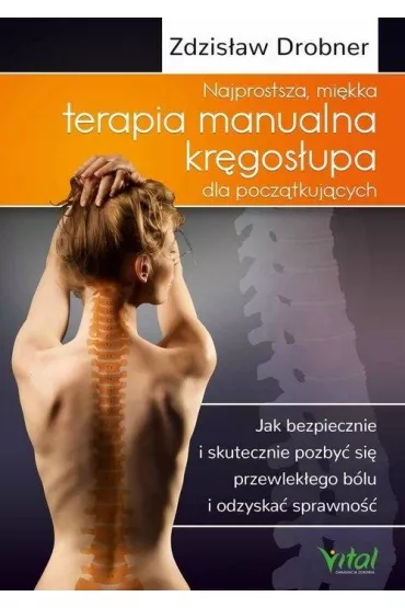 Najprostsza mi�kka terapia manualna kr�gos�upa dla pocz�tkuj�cych - Zdzis�aw Drobner