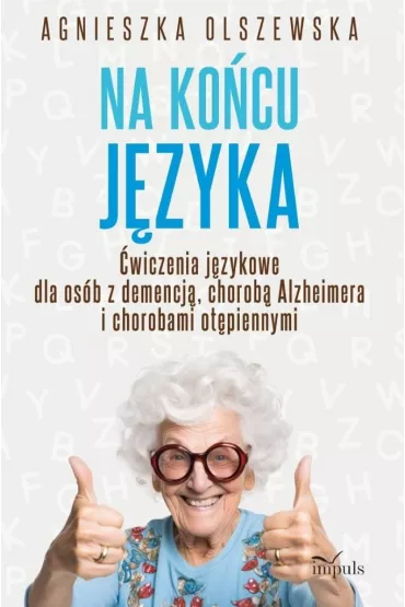 Na ko�cu j�zyka �wiczenia j�zykowe dla os�b z demencj� chorob� alzheimera i chorobami ot�piennymi - Agnieszka Olszewska