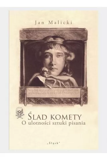 �lad komety. O ulotno�ci sztuki pisania - Jan Malicki