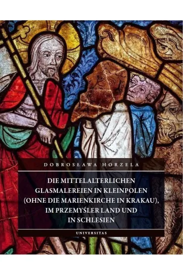 Die mittelalterlichen Glasmalereien in Kleinpolen - Dobros�awa Horzela