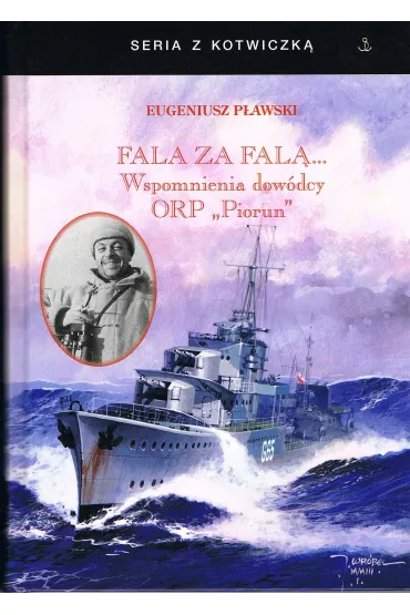 Fala za fal�. Wspomnienia dow�dcy ORP "Piorun" - Eugeniusz P�awski