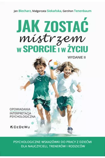 Jak zosta mistrzem w sporcie i w yciu w.2 - Jan Blecharz, Magorzata Siekaska, Gershon Tenenbaum