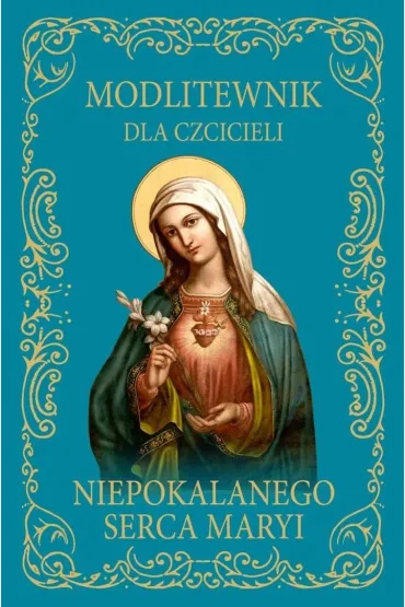 Modlitewnik dla czcicieli Niepokalanego Serca.. BR - Jolanta Szczypta