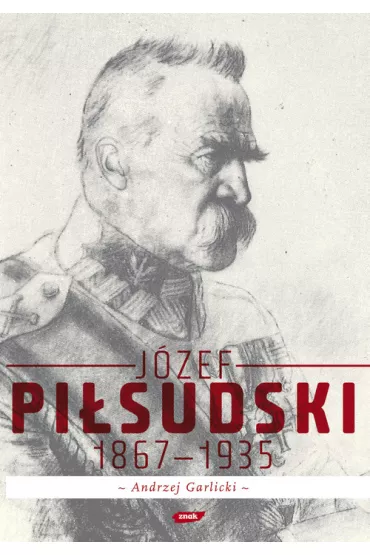 J�zef Pi�sudski 1867 - 1935 - Andrzej Garlicki