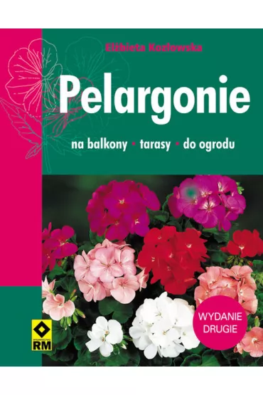 Pelargonie. Na balkony, tarasy, do ogrodu - El�bieta Koz�owska