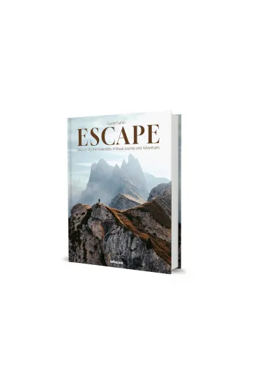 Escape: Discovering the Dolomites. A Visual Journey and Adventures - Guerel Sahin