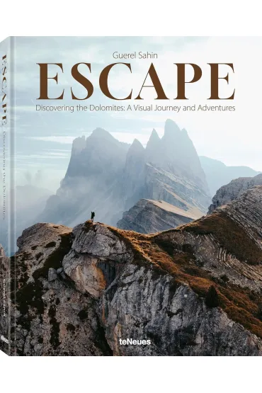 Escape: Discovering the Dolomites. A Visual Journey and Adventures - Guerel Sahin