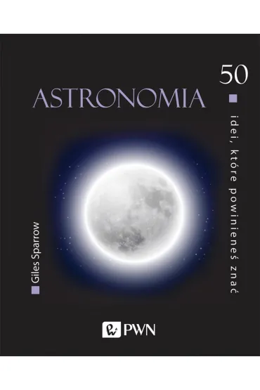 Astronomia. 50 idei, kt�re powiniene� zna� - Sparrow Giles