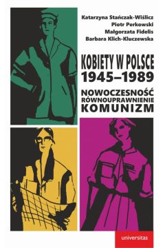 Kobiety w Polsce 1945–1989. Nowoczesno, rwnouprawnienie, komunizm
