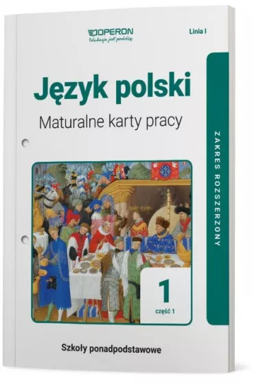 J�zyk polski 1. Maturalne karty pracy. Cz�� 1. Zakres rozszerzony. Linia I. Szko�a ponadpodstawowa