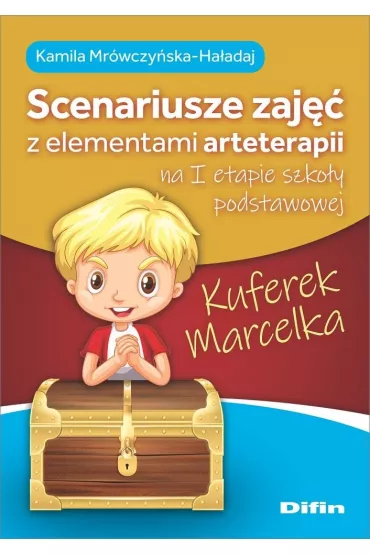 Kuferek Marcelka. Scenariusze zaj�� z elementami arteterapii na I etapie szko�y podstawowej - Kamila Mr�wczy�ska-Ha�adaj