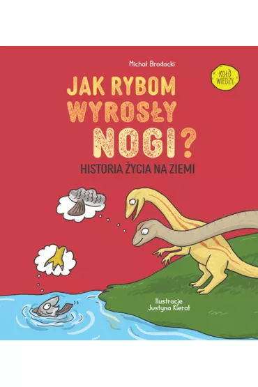 Jak rybom wyros�y nogi? Historia ewolucji na Ziemi - Micha� Brodacki