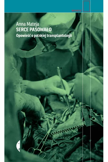 Serce pasowa�o. Opowie�� o polskiej transplantologii - Anna Mateja